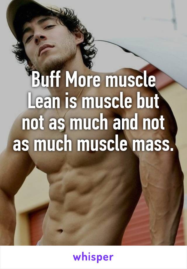 Buff More muscle
Lean is muscle but not as much and not as much muscle mass. 
