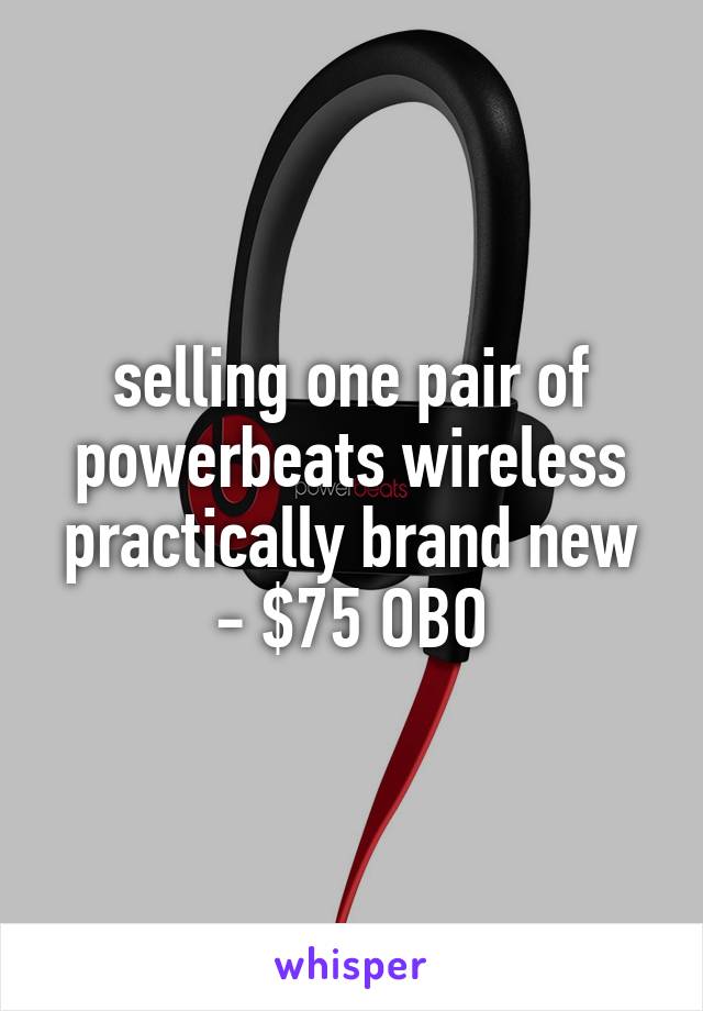 selling one pair of powerbeats wireless practically brand new - $75 OBO