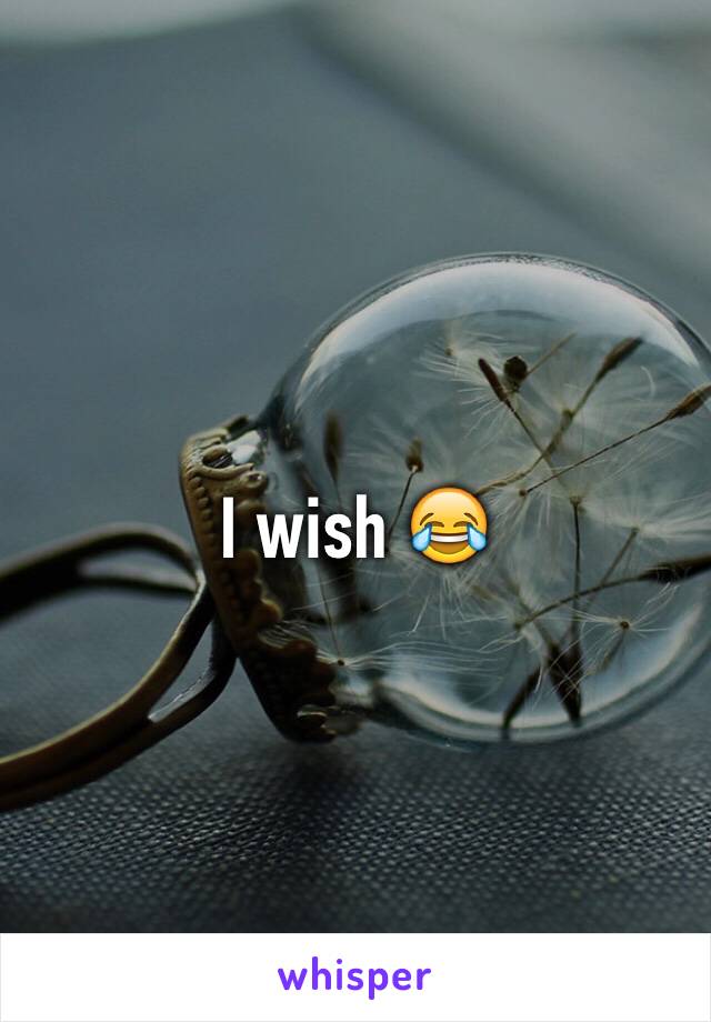 I wish 😂