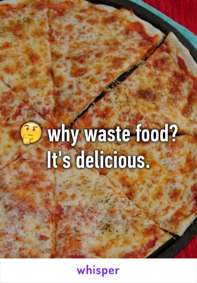 🤔 why waste food? It's delicious.