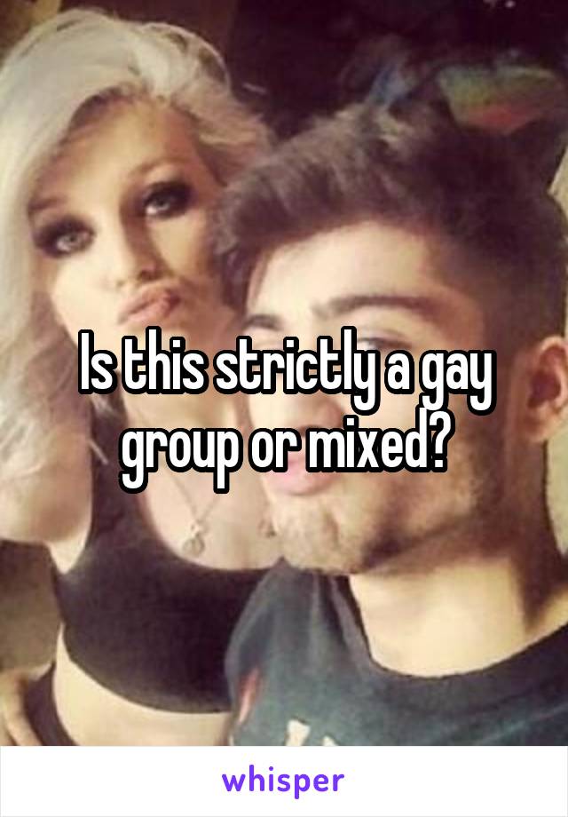 Is this strictly a gay group or mixed?