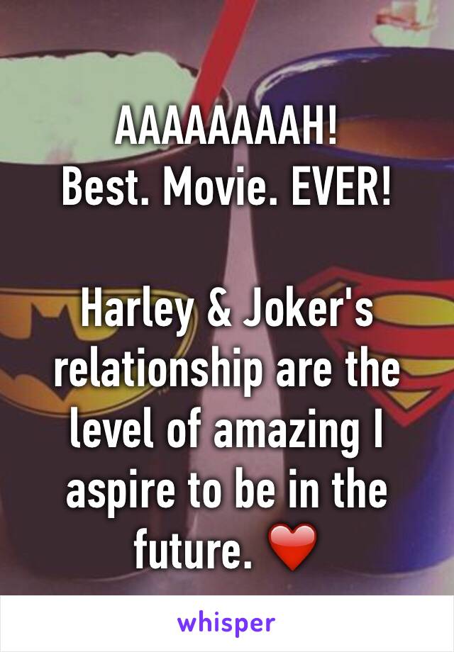 AAAAAAAAH!
Best. Movie. EVER!

Harley & Joker's relationship are the level of amazing I aspire to be in the future. ❤️