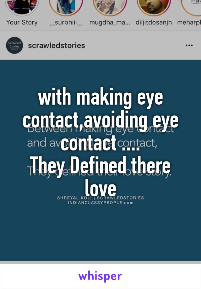 with making eye contact,avoiding eye contact ....
They Defined there love