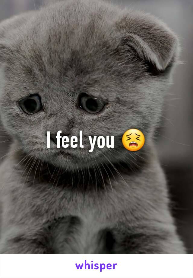I feel you 😣