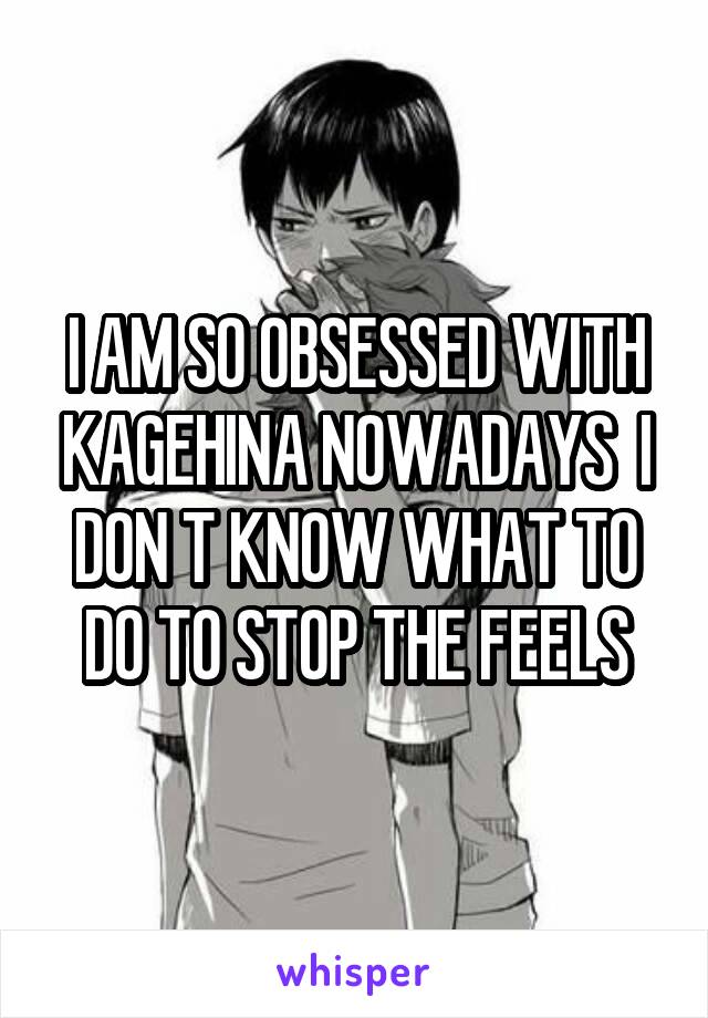 I AM SO OBSESSED WITH KAGEHINA NOWADAYS  I DON T KNOW WHAT TO DO TO STOP THE FEELS