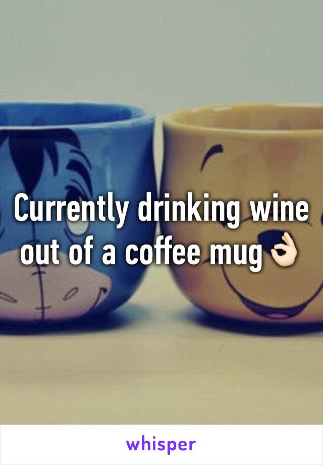 Currently drinking wine out of a coffee mug👌🏻