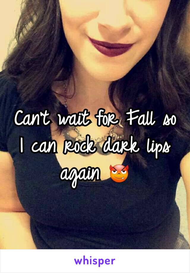 Can't wait for Fall so I can rock dark lips again 😈