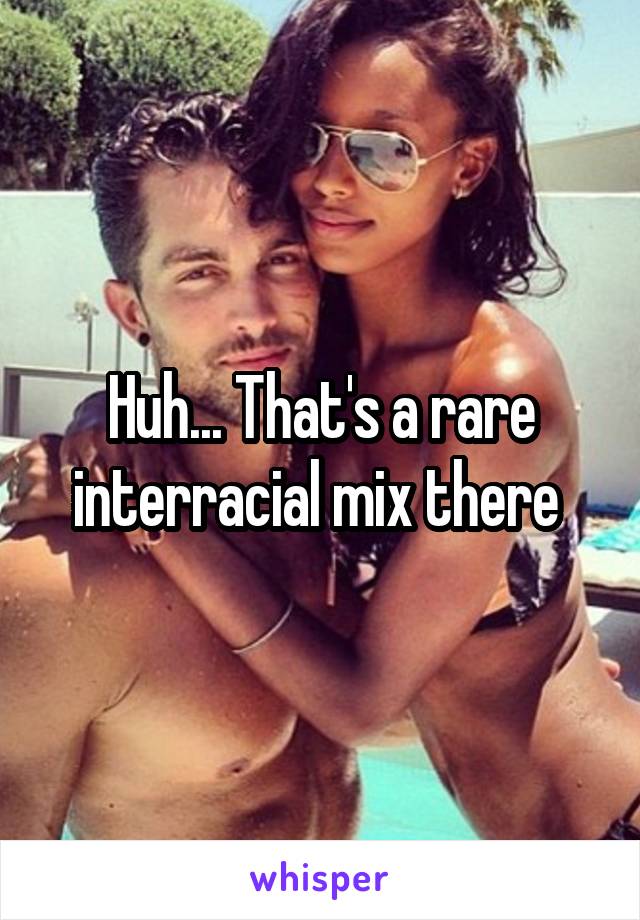 Huh... That's a rare interracial mix there 