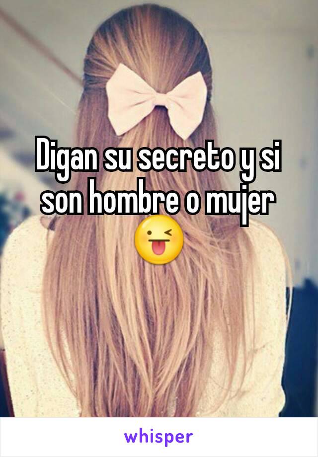 Digan su secreto y si son hombre o mujer 😜