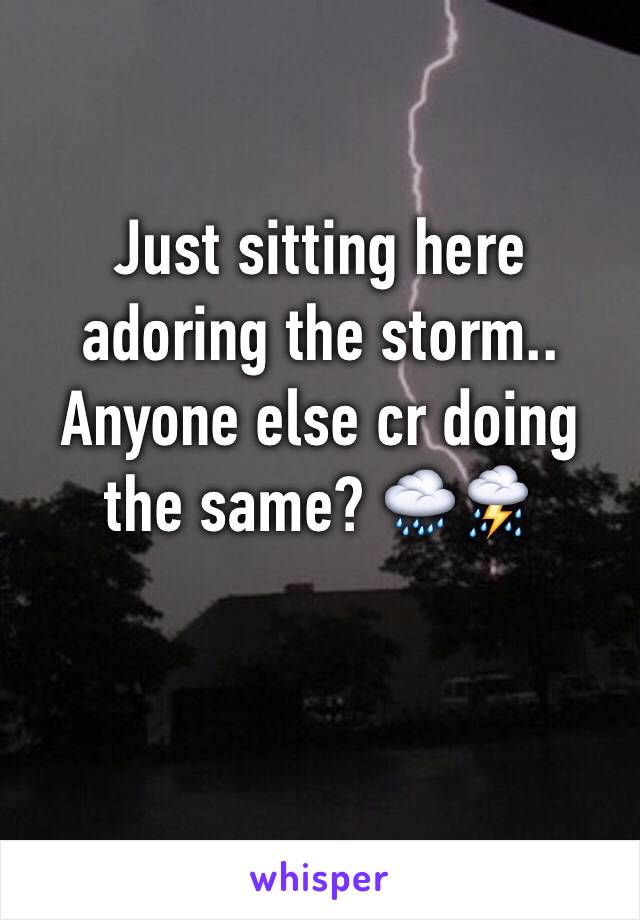 Just sitting here adoring the storm.. Anyone else cr doing the same? 🌧⛈