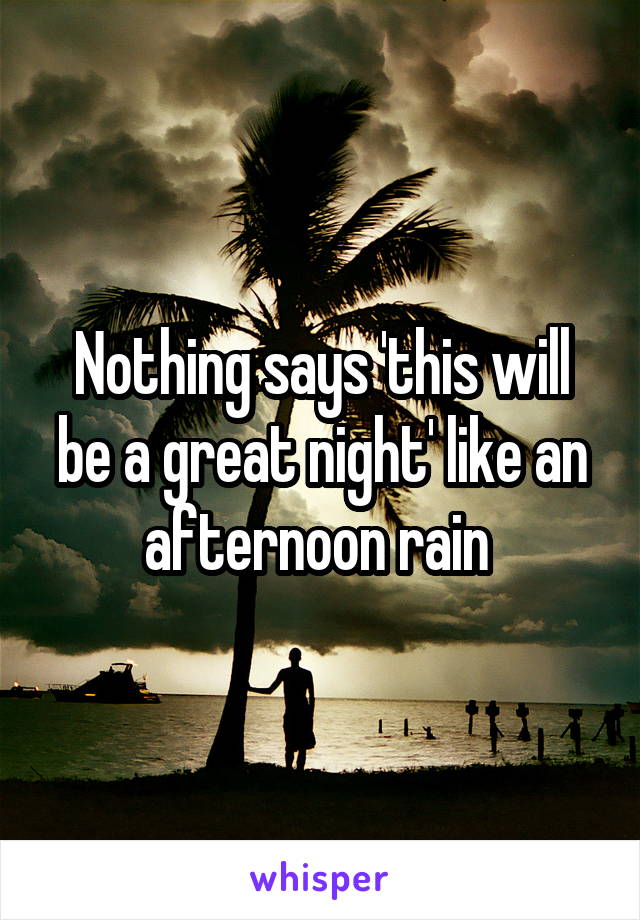 Nothing says 'this will be a great night' like an afternoon rain 