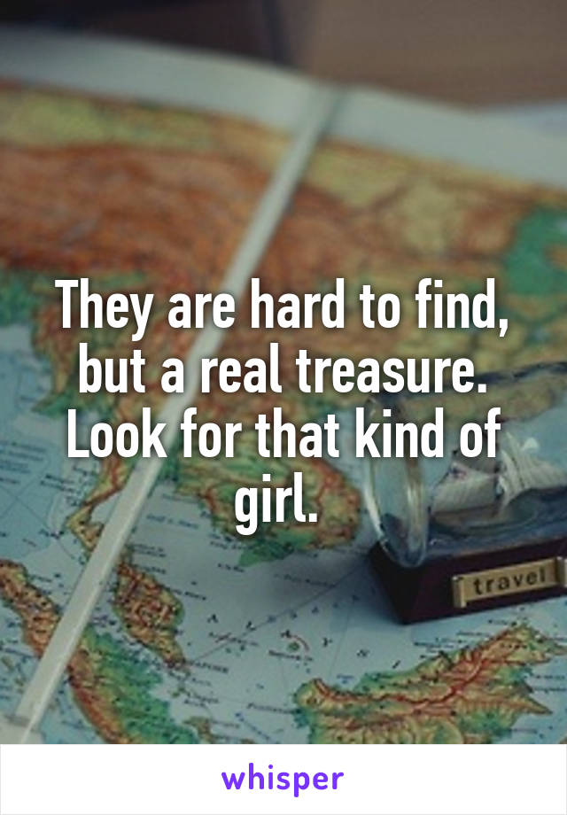 They are hard to find, but a real treasure. Look for that kind of girl. 