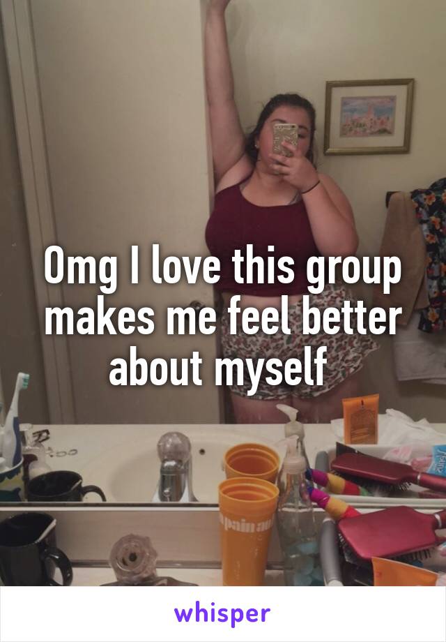 Omg I love this group makes me feel better about myself 