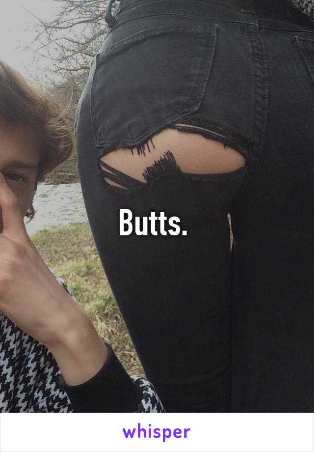 Butts. 