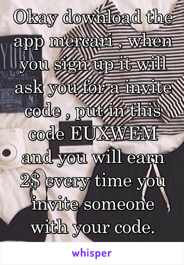 Okay download the app mercari , when you sign up it will ask you for a invite code , put in this code EUXWEM and you will earn 2$ every time you invite someone with your code. Free everything! 