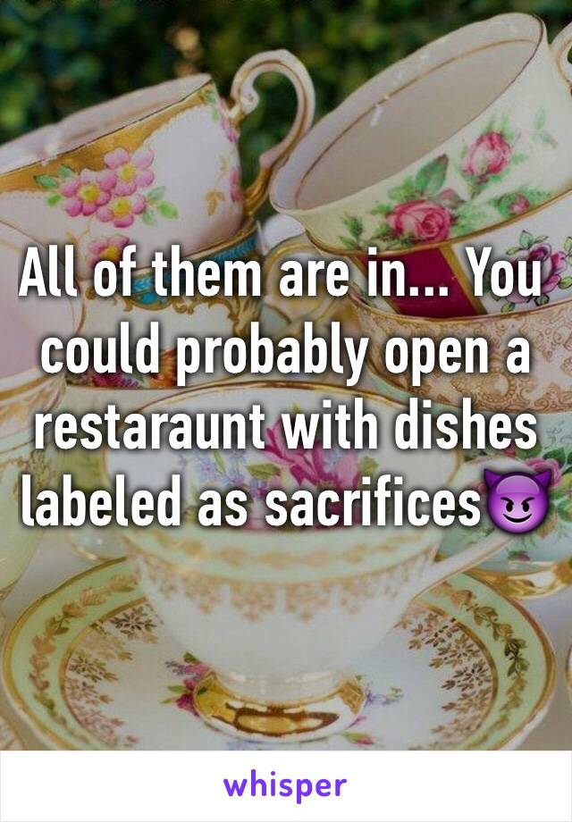 All of them are in... You could probably open a restaraunt with dishes labeled as sacrifices😈