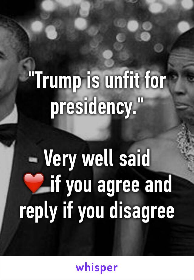 "Trump is unfit for presidency."

Very well said 
❤️ if you agree and reply if you disagree 