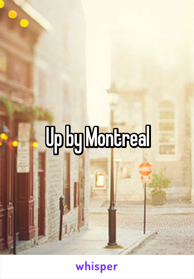 Up by Montreal