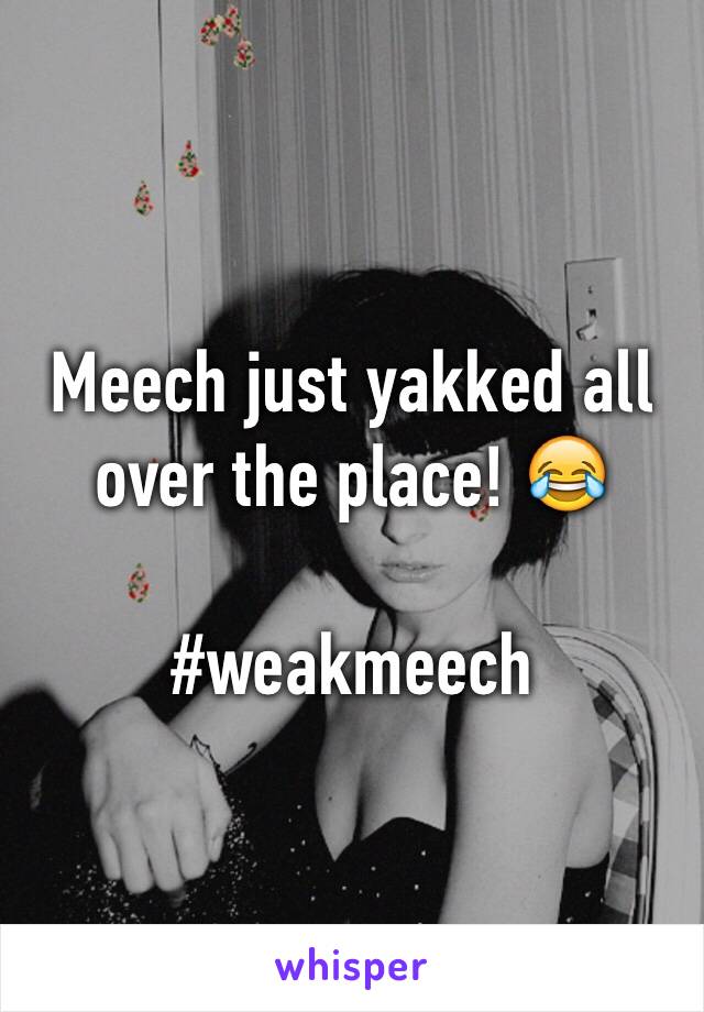 Meech just yakked all over the place! 😂

#weakmeech