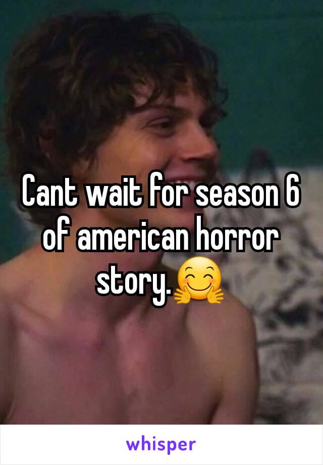 Cant wait for season 6 of american horror story.🤗