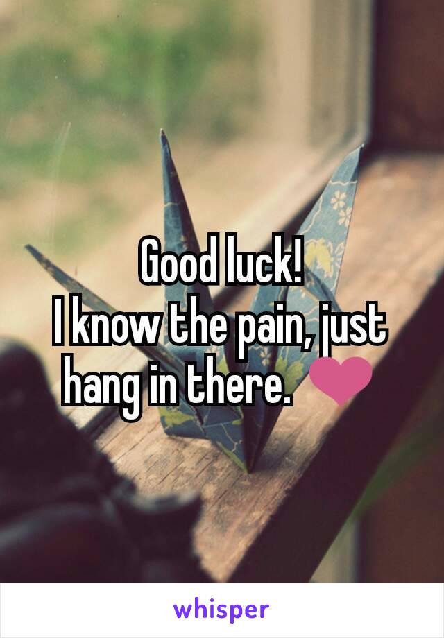 Good luck!
I know the pain, just hang in there. ❤