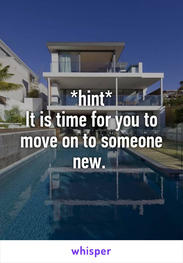 *hint*
It is time for you to move on to someone new. 