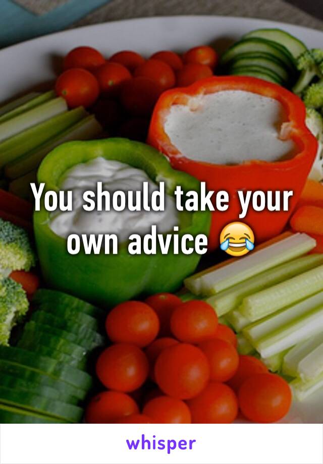 You should take your own advice 😂