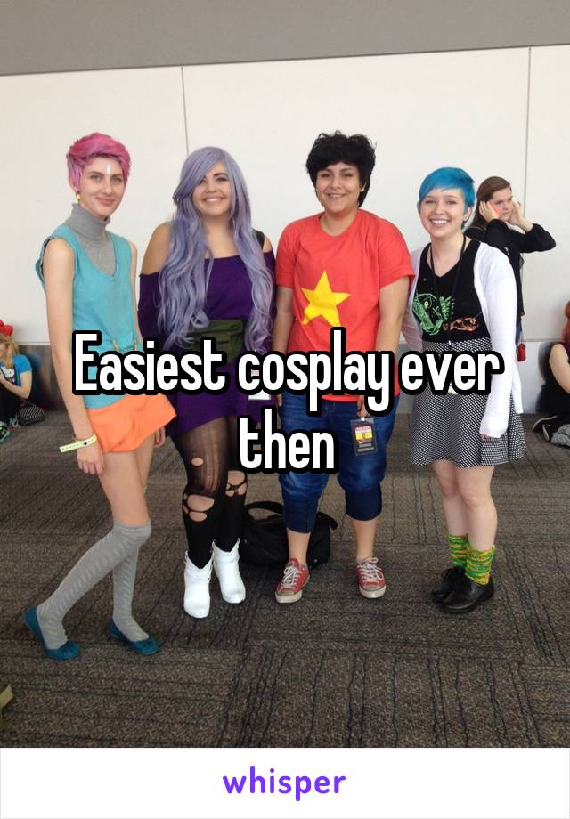 Easiest cosplay ever then