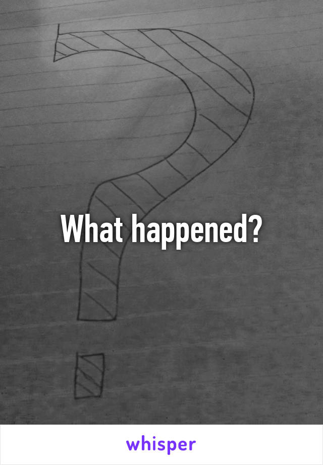 What happened?