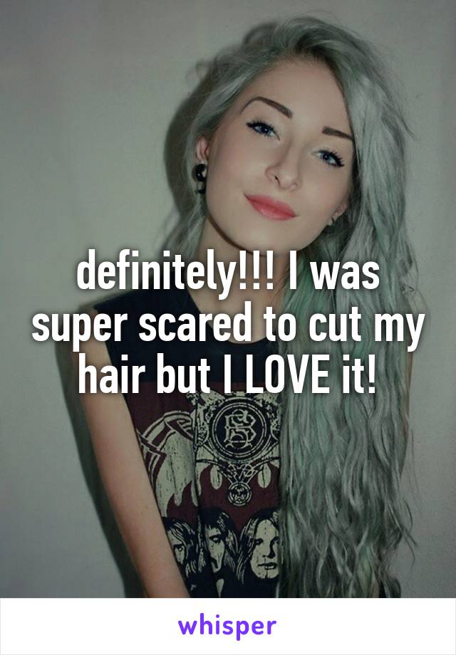 definitely!!! I was super scared to cut my hair but I LOVE it!