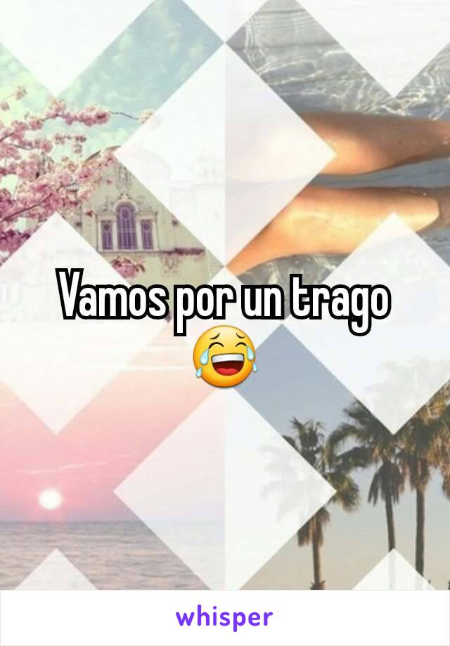 Vamos por un trago 😂