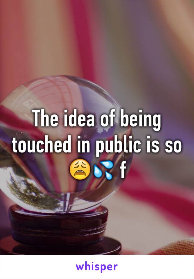 The idea of being touched in public is so 😩💦 f