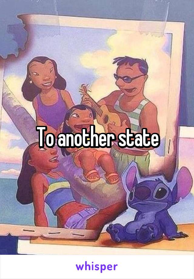 To another state