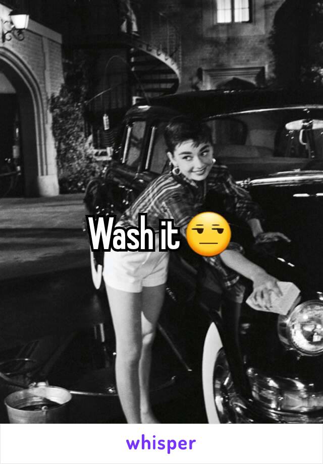 Wash it😒