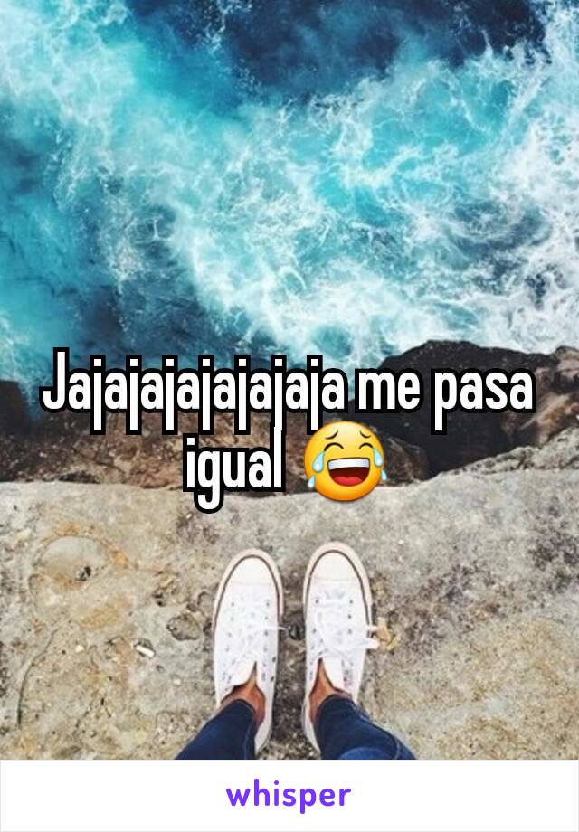 Jajajajajajajaja me pasa igual 😂