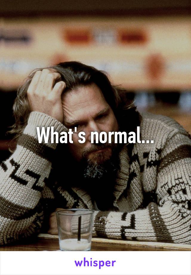 What's normal...