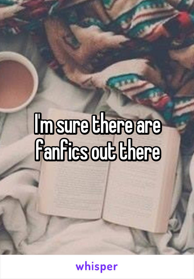 I'm sure there are fanfics out there