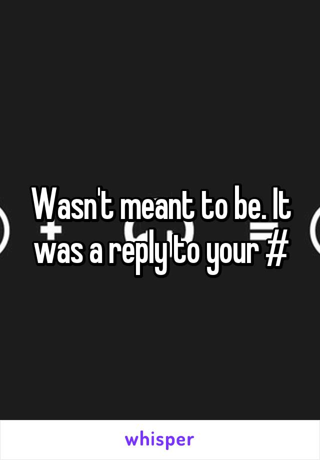 Wasn't meant to be. It was a reply to your #
