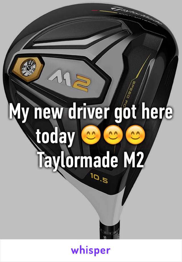 My new driver got here today 😊😊😊
Taylormade M2