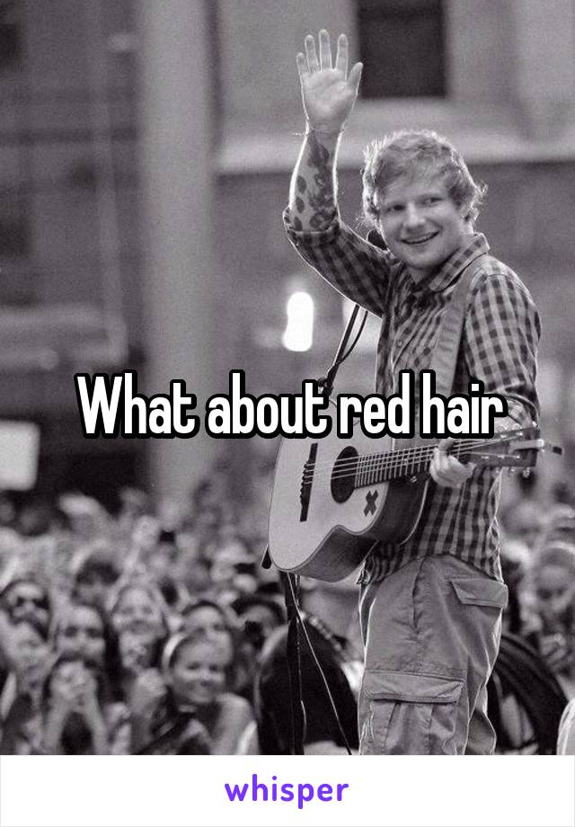 What about red hair