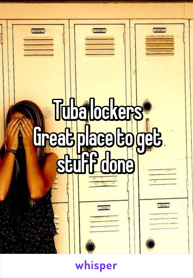 Tuba lockers
Great place to get stuff done 