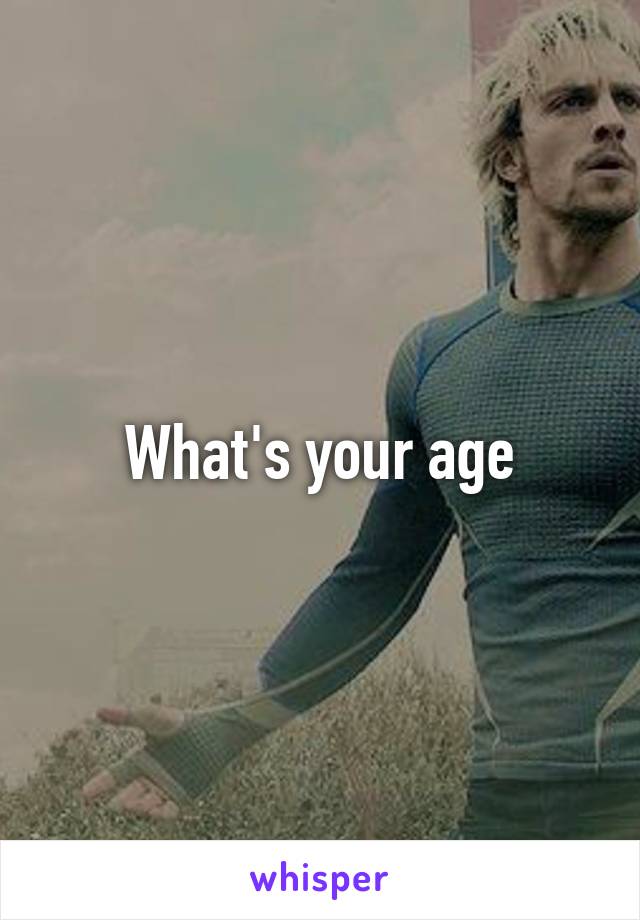 What's your age