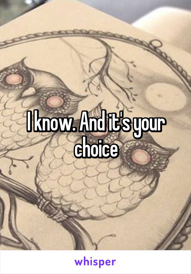 I know. And it's your choice