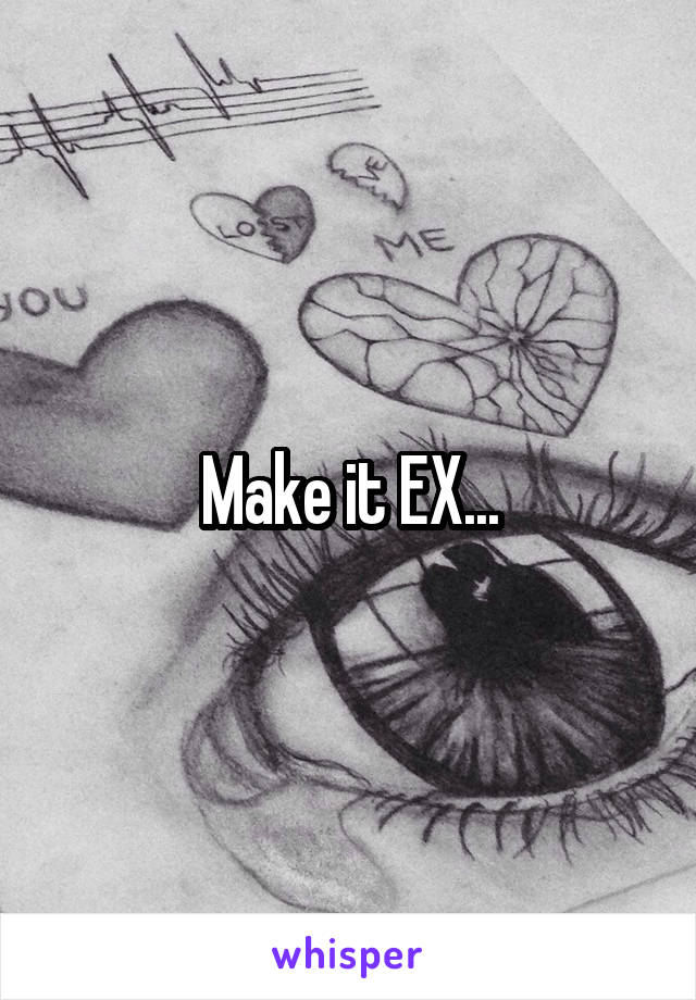 Make it EX...