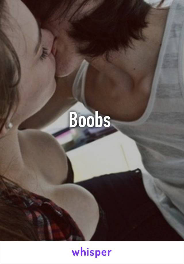 Boobs 
