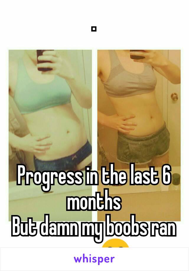 .





Progress in the last 6 months
But damn my boobs ran away 😂