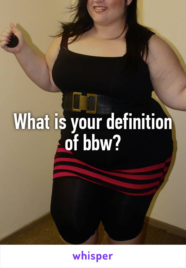 What is your definition of bbw?