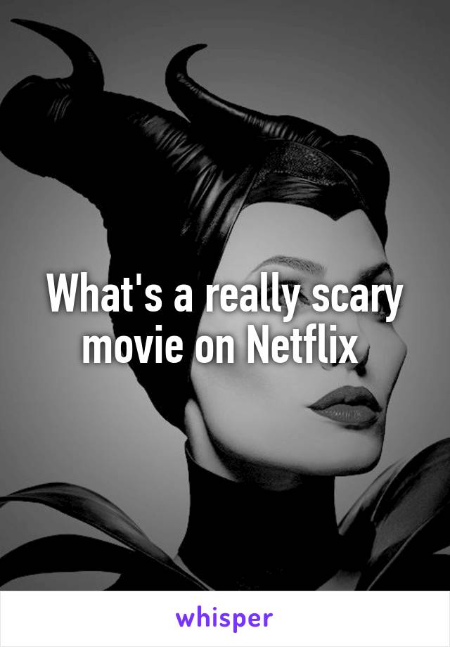 What's a really scary movie on Netflix 