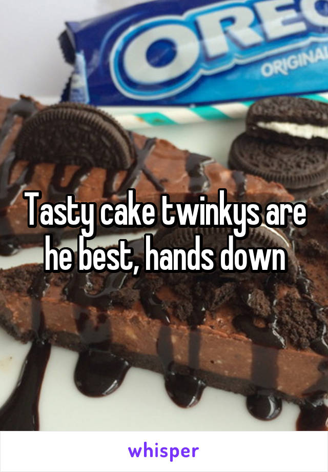 Tasty cake twinkys are he best, hands down