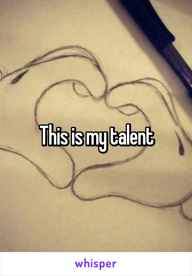 This is my talent